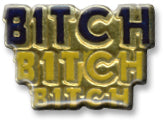 Bitch Bitch Bitch Lapel Pin