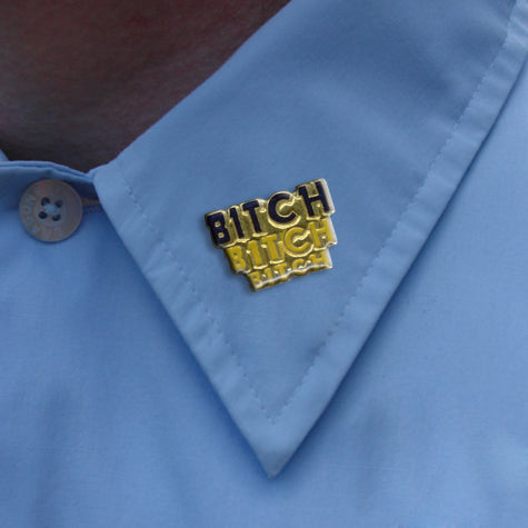 Bitch Bitch Bitch Lapel Pin