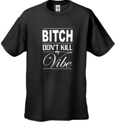 Bitch Don't Kill My Vibe Men's T-Shirt