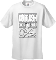 Bitch Don't Kill My Vibe Men's T-Shirt