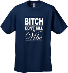 Bitch Don't Kill My Vibe Men's T-Shirt