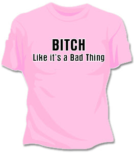 Bitch Like It's A Bad Thing Girls T-Shirt