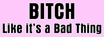 Bitch Like It's A Bad Thing Girls T-Shirt