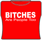 Bitches Are People Too Girls T-Shirt