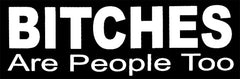 Bitches Are People Too Hoodie