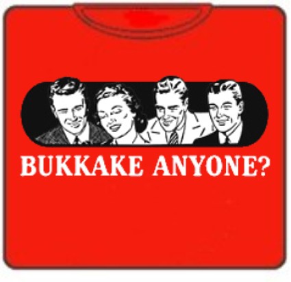 Bukkake Anyone? T-Shirt –