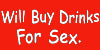 Buy Drinks For Sex T-Shirt