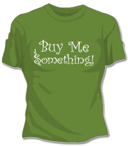 Buy Me Something Girls T-Shirt