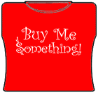 Buy Me Something Girls T-Shirt