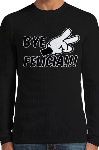 Bye Felicia Quote from Friday Thermal Long Sleeve Shirt