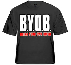 BYOB Bring Your Own Bitch T-Shirt