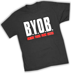 BYOB Bring Your Own Bitch T-Shirt