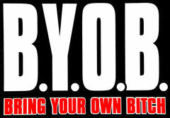 BYOB Bring Your Own Bitch T-Shirt