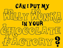 Can I Put My Willy Wonka... T-Shirt