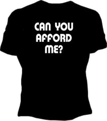 Can You Afford Me? Girls T-Shirt