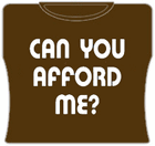 Can You Afford Me? Girls T-Shirt