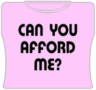 Can You Afford Me? Girls T-Shirt