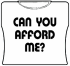 Can You Afford Me? Girls T-Shirt