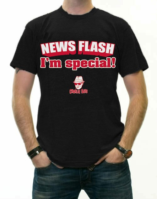 Charlie Says - News Flash I'm Special! T-Shirt