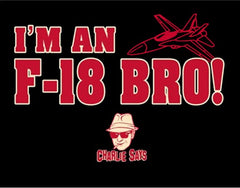 Charlie Says Shirts - I'm An F-18 Bro! T-Shirt