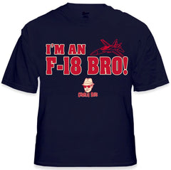 Charlie Says Shirts - I'm An F-18 Bro! T-Shirt