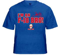 Charlie Says Shirts - I'm An F-18 Bro! T-Shirt