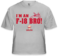 Charlie Says Shirts - I'm An F-18 Bro! T-Shirt