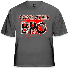 Come At Me Bro T-Shirt