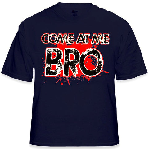 Come At Me Bro T-Shirt