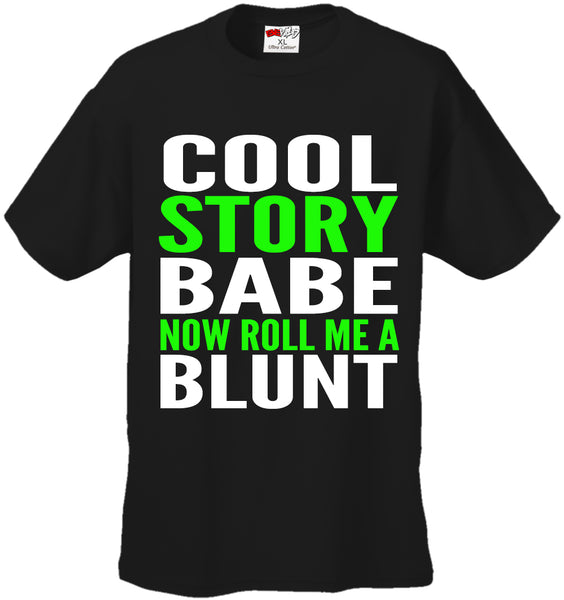 Cool Story Babe... Now Roll Me A Blunt Men's T-Shirt –