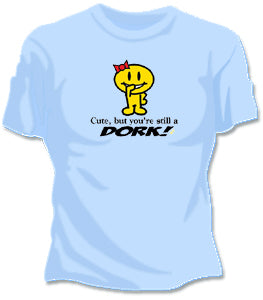 Cute But Your Still A Dork Girls T-Shirt