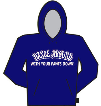 Dance Around With Your Pants Down Hoodie