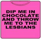 Dip Me In Chocolate And Throw Me To The Lesbians T-Shirt