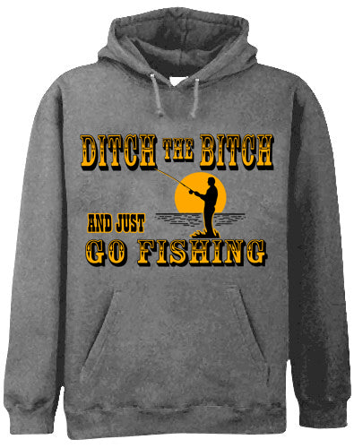 Ditch The B*tch And Just Go Fishing Adult Hoodie
