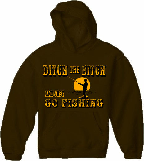 Ditch The B*tch And Just Go Fishing Adult Hoodie