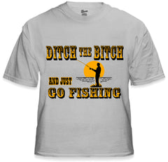 Ditch The B*tch And Just Go Fishing Men's T-Shirt