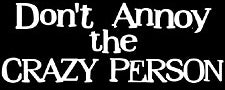 Don't Annoy The Crazy Person T-Shirt