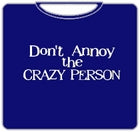 Don't Annoy The Crazy Person T-Shirt