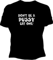 Don't Be A Pus*y Girls T-Shirt