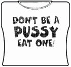 Don't Be A Pus*y Girls T-Shirt