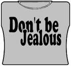 Don't Be Jealous Girls T-Shirt