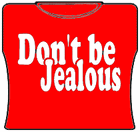Don't Be Jealous Girls T-Shirt