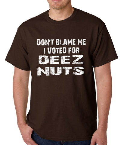 Don't Blame Me, I Voted For Deez Nuts Mens T-shirt