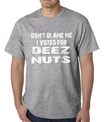 Don't Blame Me, I Voted For Deez Nuts Mens T-shirt