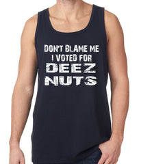 Don't Blame Me, I Voted For Deez Nuts Tank Top