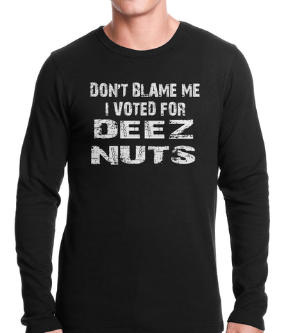 Don't Blame Me, I Voted For Deez Nuts Thermal Shirt
