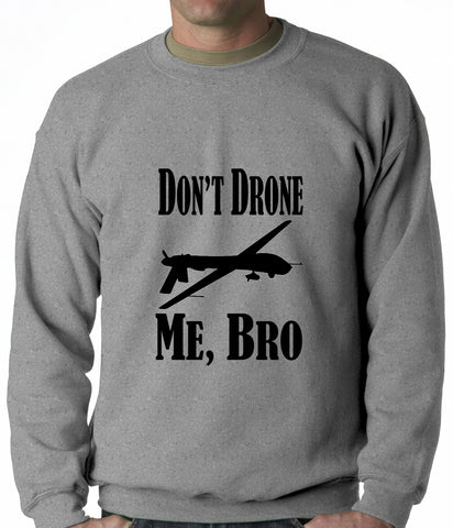 Don't Drone Me, Bro Adult Crewneck