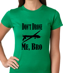 Don't Drone Me, Bro Ladies T-shirt
