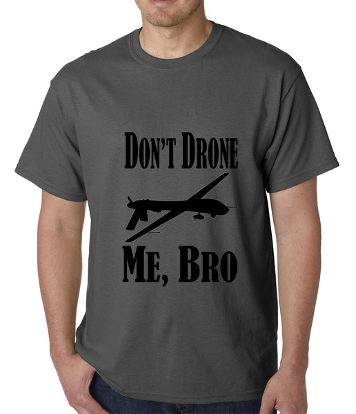 Don't Drone Me, Bro Mens T-shirt –