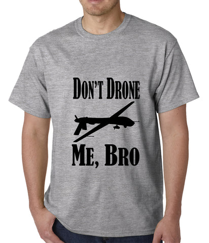 Don't Drone Me, Bro Mens T-shirt